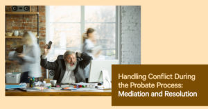 Handling Conflict During the Probate