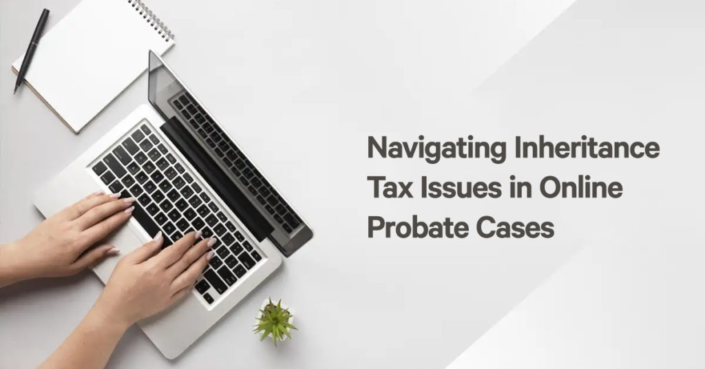 inheritance tax issues in online probate